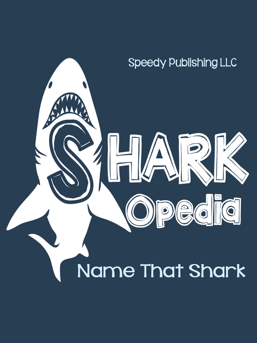 Title details for Shark-Opedia Name That Shark by Speedy Publishing - Available